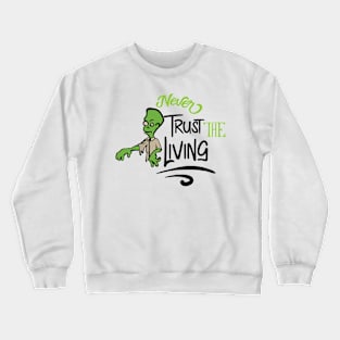 Never trust the living Crewneck Sweatshirt